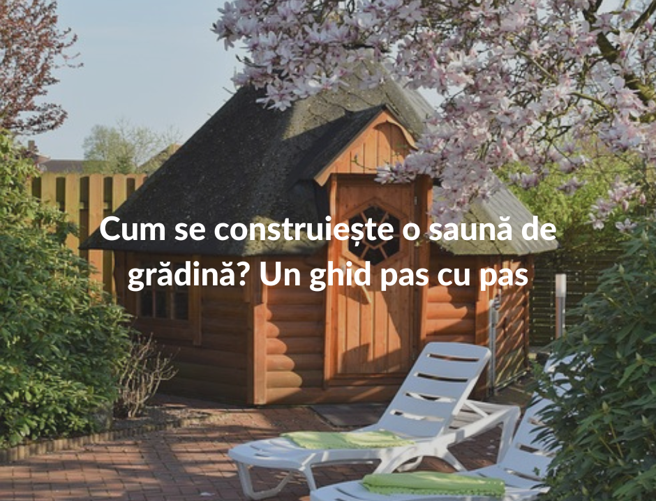 Cum de a construi o saună de grădină - ghid pas cu pas	