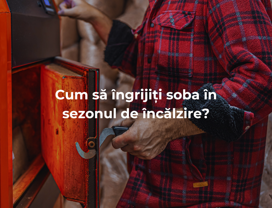 Cum să îngrijiți soba în sezonul de încălzire?