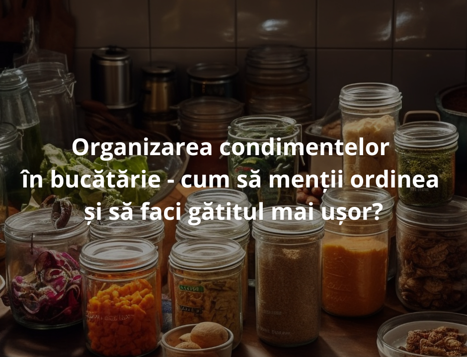 Organizarea condimentelor în bucătărie – cum să menții ordinea și să faci gătitul mai ușor?