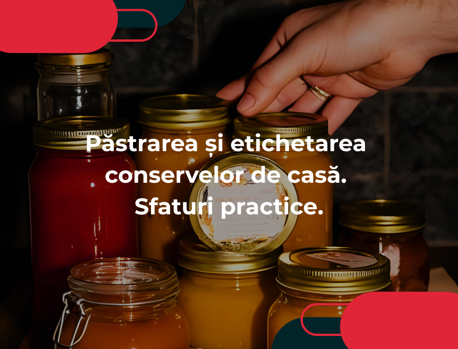 Păstrarea și etichetarea conservelor de casă. Sfaturi practice.