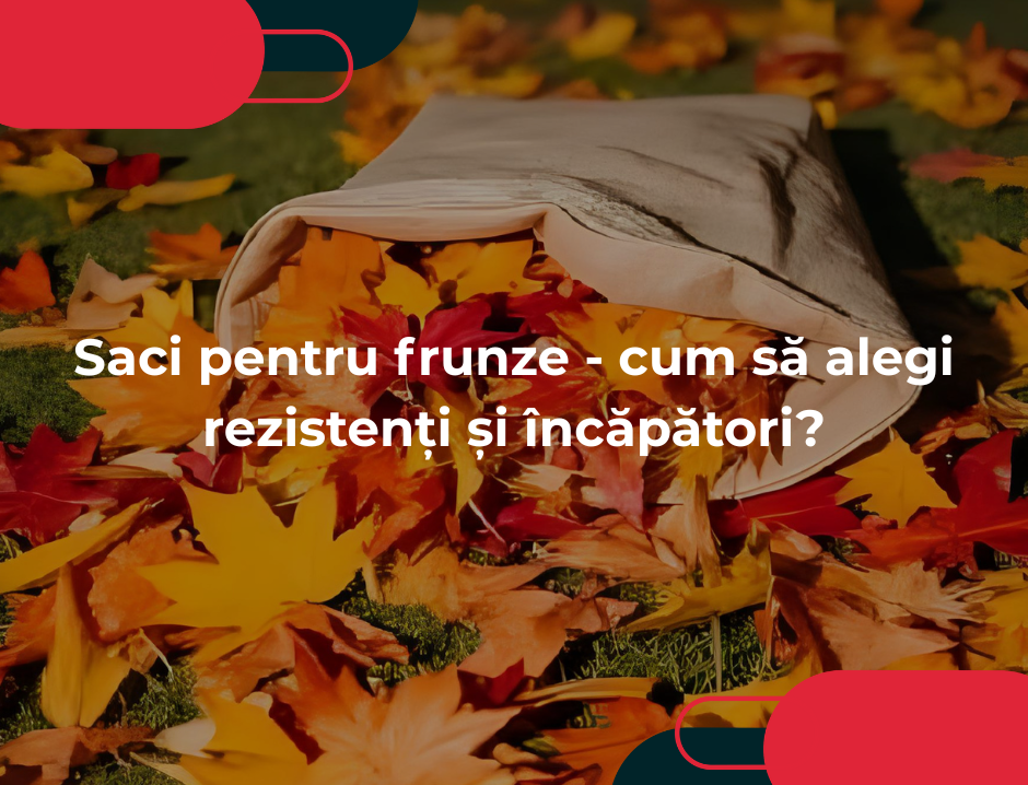 Saci pentru frunze - cum să alegi rezistenți și încăpători?